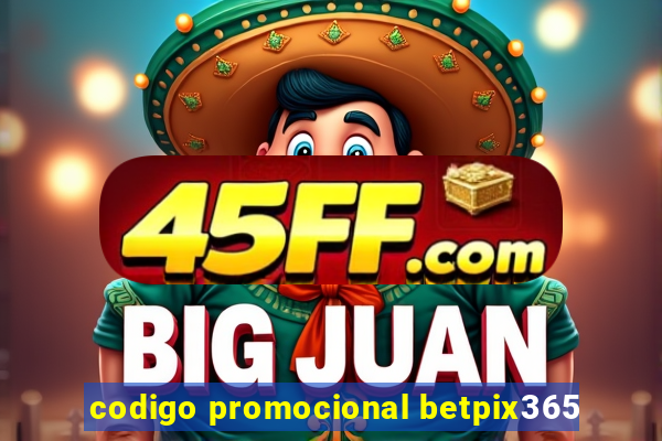 codigo promocional betpix365